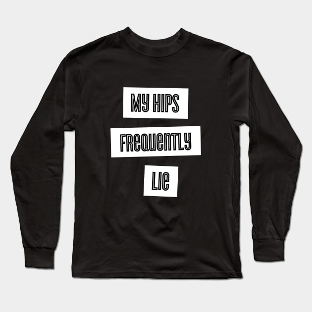 My Hips Lie Frequently Long Sleeve T-Shirt by karutees